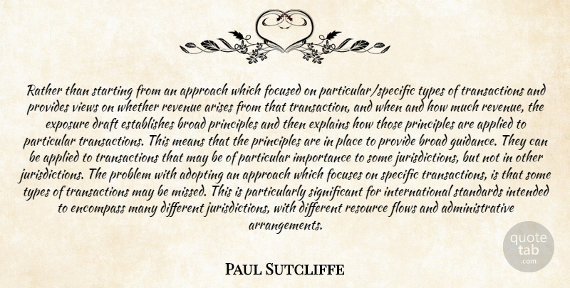 Paul Sutcliffe Quote About Adopting, Applied, Approach, Arises, Broad: Rather Than Starting From An...