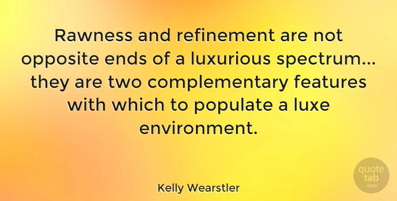 Kelly Wearstler Quote About Features, Luxurious: Rawness And Refinement Are Not...