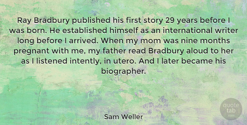 Sam Weller Quote About Aloud, Became, Himself, Later, Listened: Ray Bradbury Published His First...
