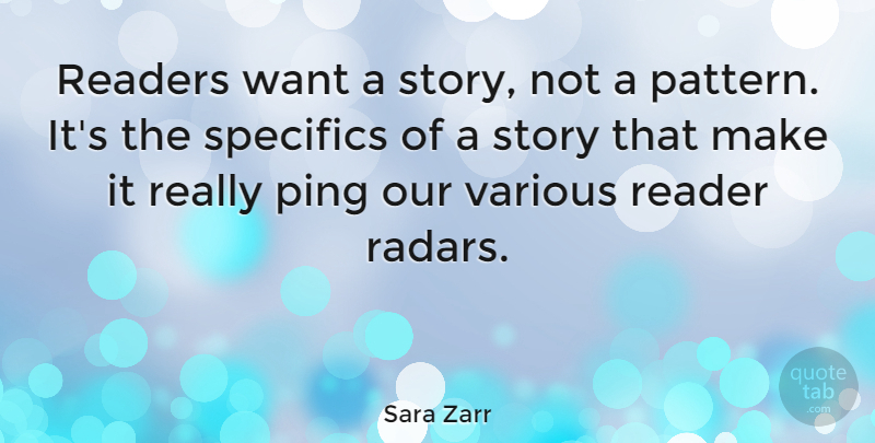 Sara Zarr Quote About Specifics, Various: Readers Want A Story Not...