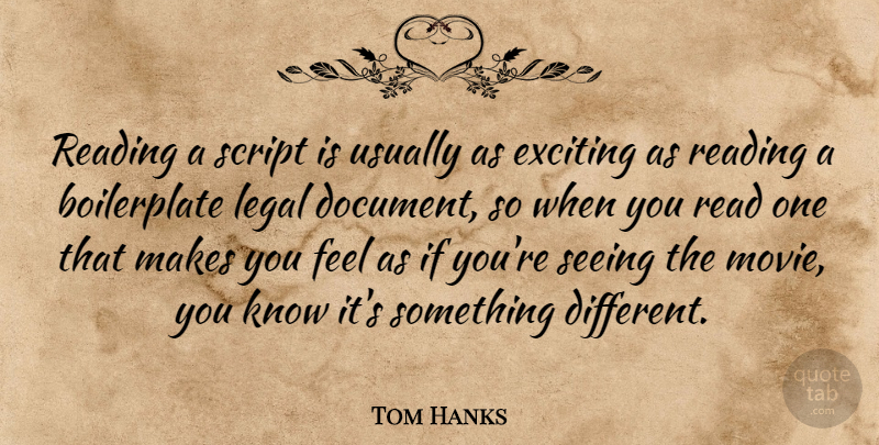 Tom Hanks Quote About Reading, Different, Scripts: Reading A Script Is Usually...