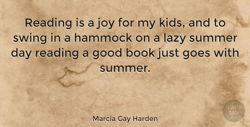 Marcia Gay Harden Quote About Goes, Good, Joy, Lazy, Summer: Reading Is A Joy For...
