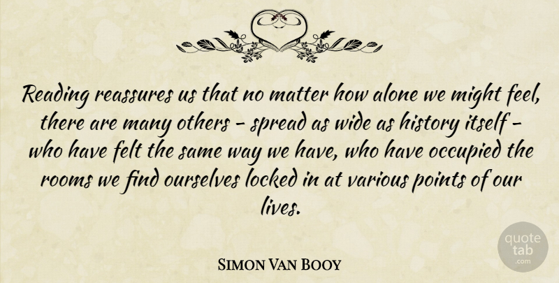 Simon Van Booy Quote About Reading, Might, Matter: Reading Reassures Us That No...