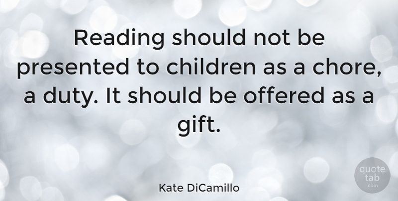 Kate DiCamillo Quote About American Author, Children, Offered, Presented, Reading: Reading Should Not Be Presented...