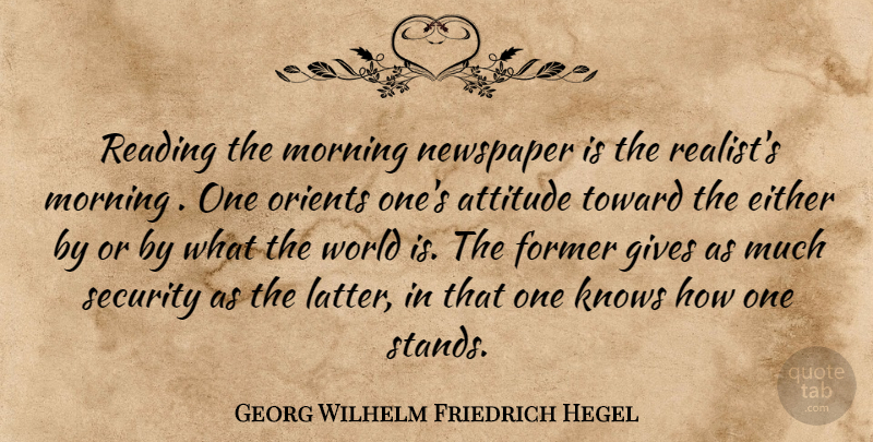 Georg Wilhelm Friedrich Hegel Quote About Morning, Attitude, Reading: Reading The Morning Newspaper Is...
