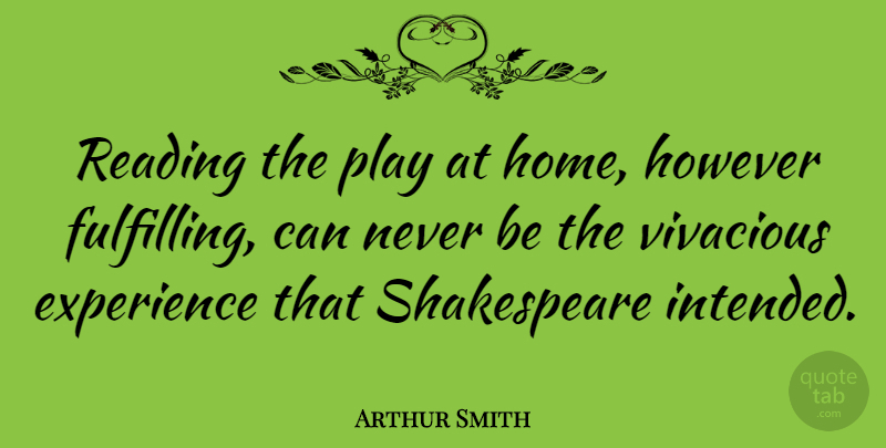 Arthur Smith Quote About Reading, Home, Play: Reading The Play At Home...