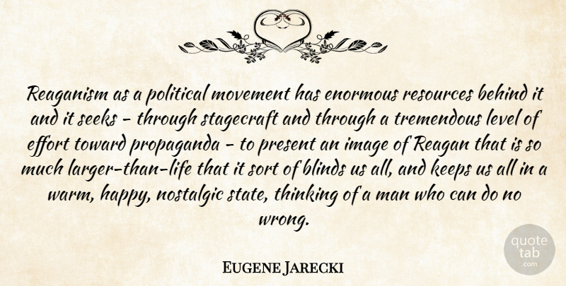 Eugene Jarecki Quote About Behind, Blinds, Enormous, Image, Keeps: Reaganism As A Political Movement...