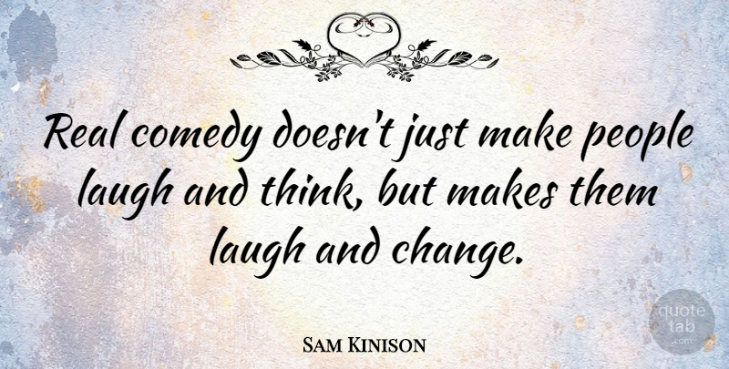 Sam Kinison Quote About Real, Thinking, Laughing: Real Comedy Doesnt Just Make...