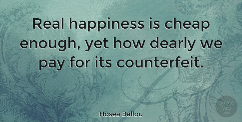 Hosea Ballou Quote About Happiness, Happy, Real: Real Happiness Is Cheap Enough...