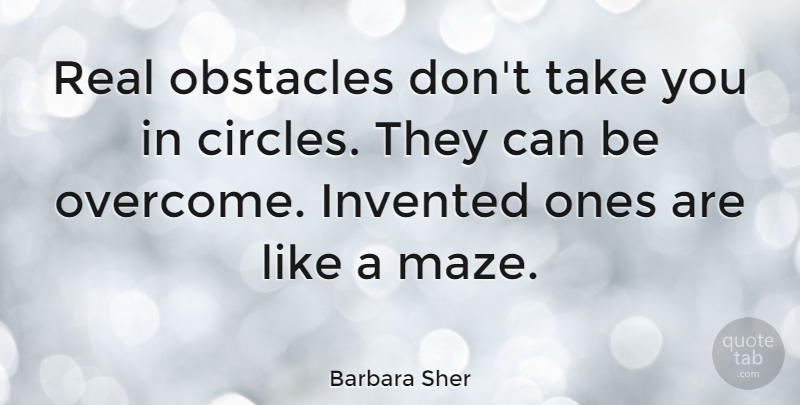 Barbara Sher Quote About Leadership, Real, Circles: Real Obstacles Dont Take You...