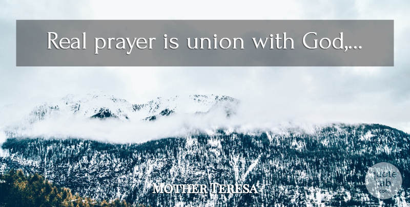 Mother Teresa Quote About Prayer, Real, Catholic: Real Prayer Is Union With...