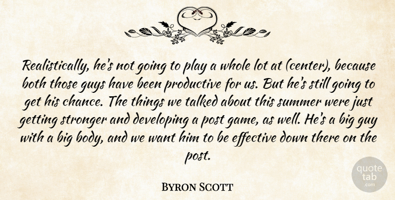 Byron Scott Quote About Both, Developing, Effective, Guys, Post: Realistically Hes Not Going To...
