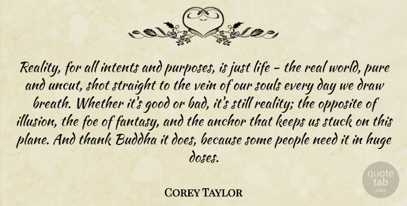 Corey Taylor Quote About Real, Memorable, Anchors: Reality For All Intents And...