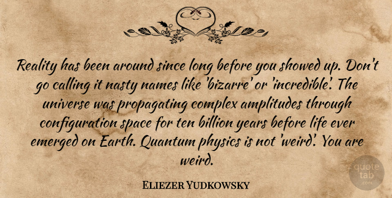 Eliezer Yudkowsky Quote About Reality, Years, Names: Reality Has Been Around Since...
