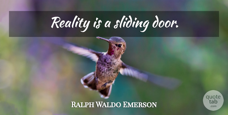 Ralph Waldo Emerson Quote About Reality, Doors: Reality Is A Sliding Door...