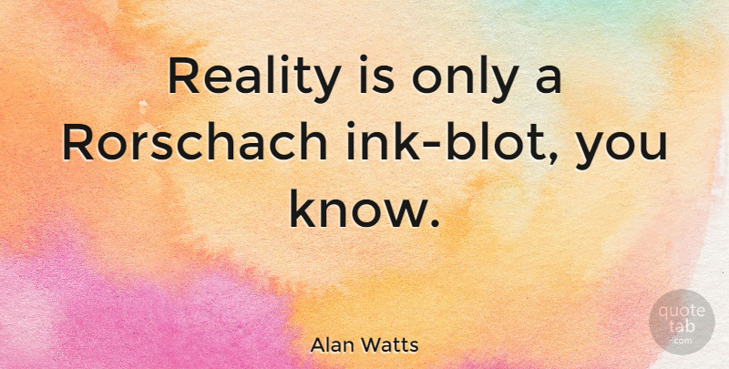Alan Watts Quote About Reality: Reality Is Only A Rorschach...