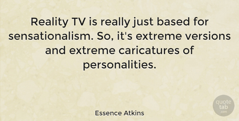 Essence Atkins Quote About Reality, Personality, Tvs: Reality Tv Is Really Just...