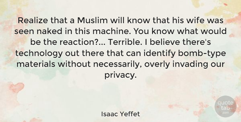 Isaac Yeffet Quote About Believe, Identify, Invading, Materials, Muslim: Realize That A Muslim Will...