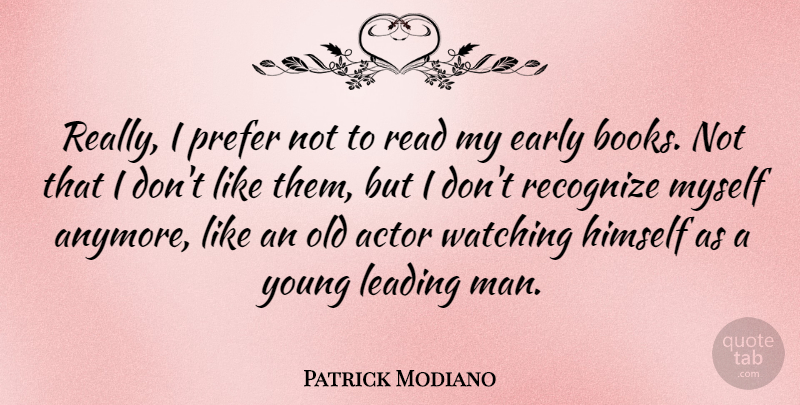Patrick Modiano Quote About Himself, Leading, Prefer, Recognize: Really I Prefer Not To...
