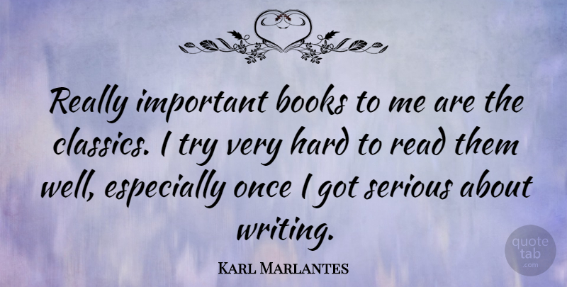 Karl Marlantes Quote About Book, Writing, Trying: Really Important Books To Me...