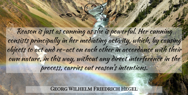 Georg Wilhelm Friedrich Hegel Quote About Powerful, Way, Reason: Reason Is Just As Cunning...