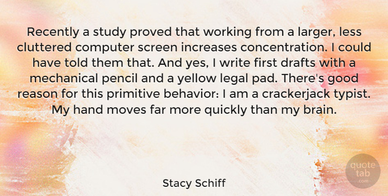 Stacy Schiff Quote About Cluttered, Computer, Drafts, Far, Good: Recently A Study Proved That...
