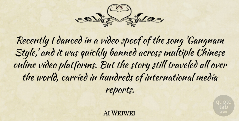 Ai Weiwei Quote About Song, Media, Style: Recently I Danced In A...