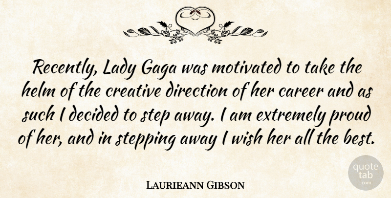 Laurieann Gibson Quote About Best, Decided, Direction, Extremely, Gaga: Recently Lady Gaga Was Motivated...