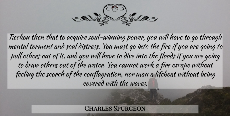 Charles Spurgeon Quote About Winning, Men, Fire: Reckon Then That To Acquire...