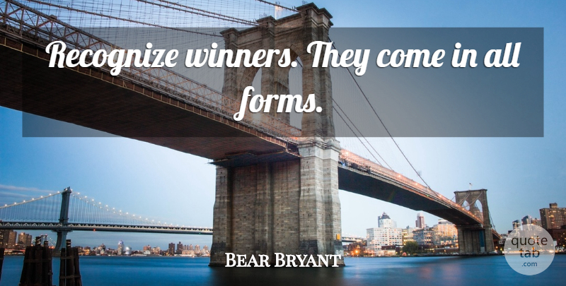 Bear Bryant Quote About Winner, Form, Quarterback: Recognize Winners They Come In...