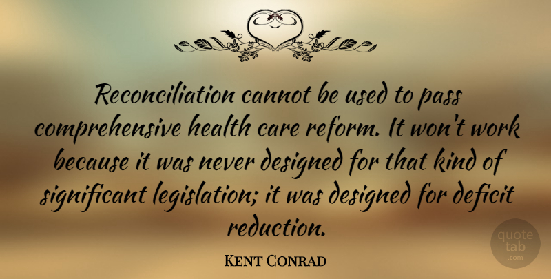 Kent Conrad Quote About Care, Reform, Kind: Reconciliation Cannot Be Used To...