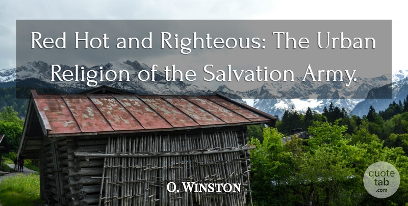 O. Winston Quote About Hot, Red, Religion, Salvation, Urban: Red Hot And Righteous The...