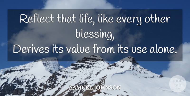 Samuel Johnson Quote About Life, Blessing, Use: Reflect That Life Like Every...