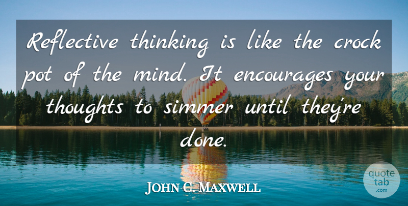 John C. Maxwell Quote About Inspirational, Thinking, Mind: Reflective Thinking Is Like The...