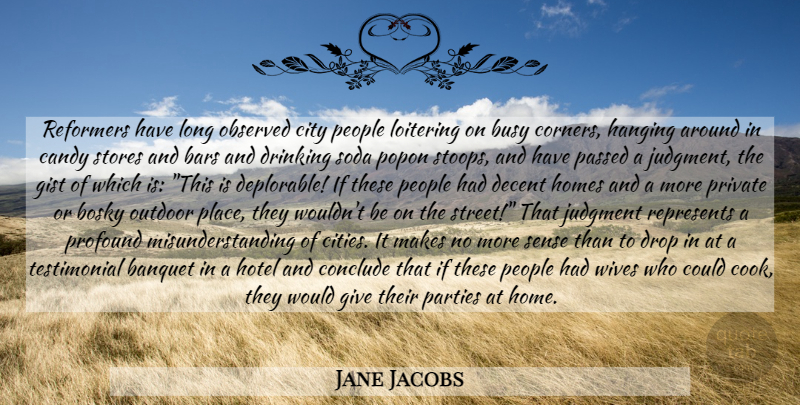 Jane Jacobs Quote About Party, Drinking, Home: Reformers Have Long Observed City...