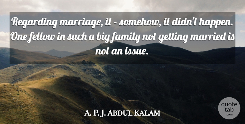 A. P. J. Abdul Kalam Quote About Family, Fellow, Marriage, Married, Regarding: Regarding Marriage It Somehow It...
