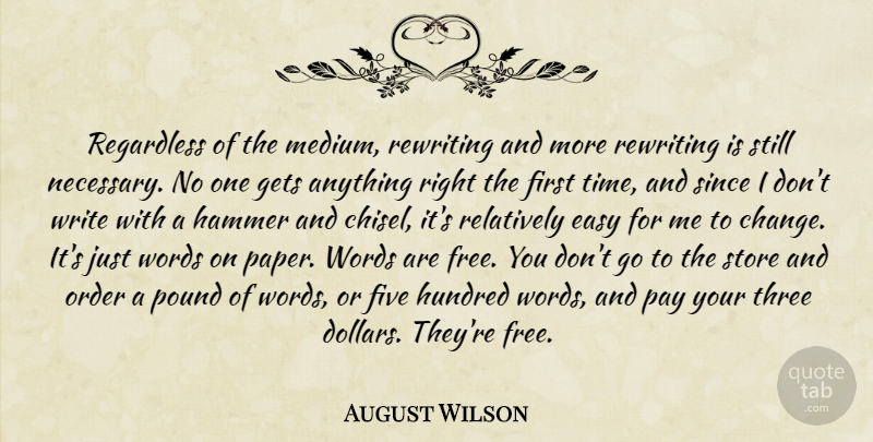 August Wilson Quote About Easy, Five, Gets, Hammer, Hundred: Regardless Of The Medium Rewriting...