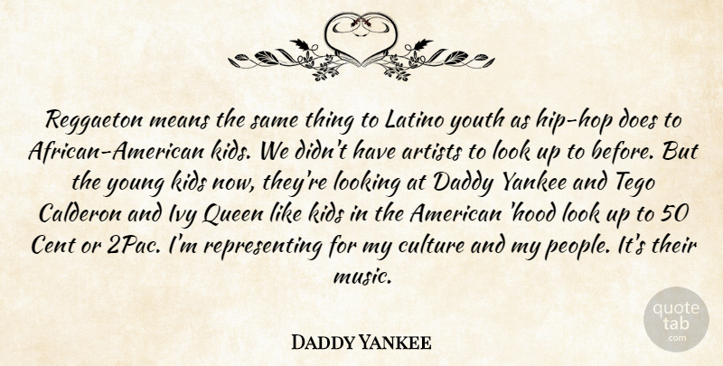 Daddy Yankee Quote About Artists, Cent, Culture, Daddy, Ivy: Reggaeton Means The Same Thing...