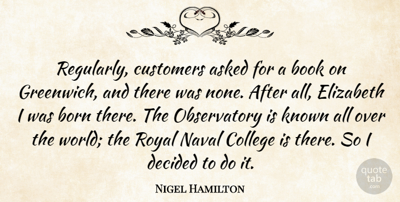 Nigel Hamilton Quote About Asked, Customers, Decided, Elizabeth, Known: Regularly Customers Asked For A...