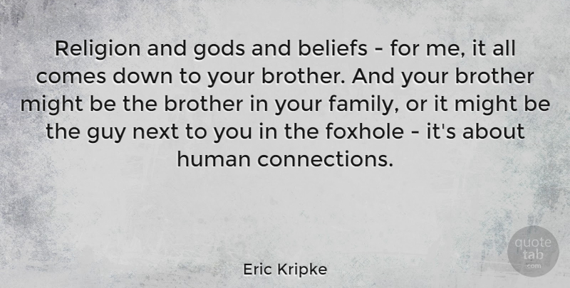 Eric Kripke Quote About Beliefs, Family, Gods, Guy, Human: Religion And Gods And Beliefs...