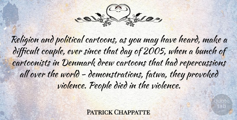 Patrick Chappatte Quote About Bunch, Cartoons, Denmark, Died, Difficult: Religion And Political Cartoons As...