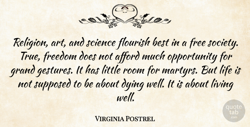 Virginia Postrel Quote About Afford, Art, Best, Dying, Flourish: Religion Art And Science Flourish...