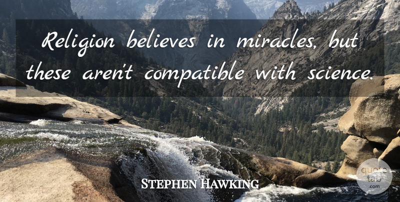 Stephen Hawking Quote About Believe, Miracle, Believe In Miracles: Religion Believes In Miracles But...
