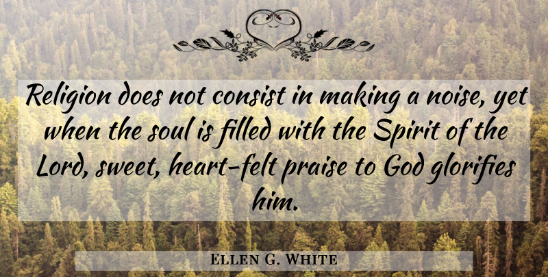 Ellen G. White Quote About Sweet, Heart, Soul: Religion Does Not Consist In...