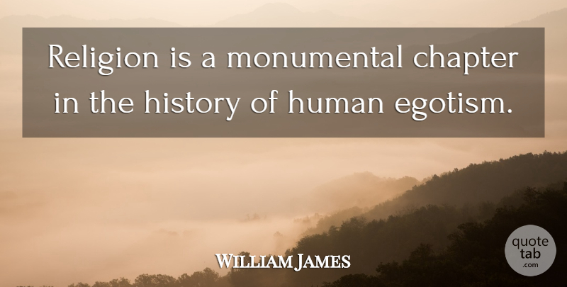 William James Quote About Religion, Chapters, Egotism: Religion Is A Monumental Chapter...