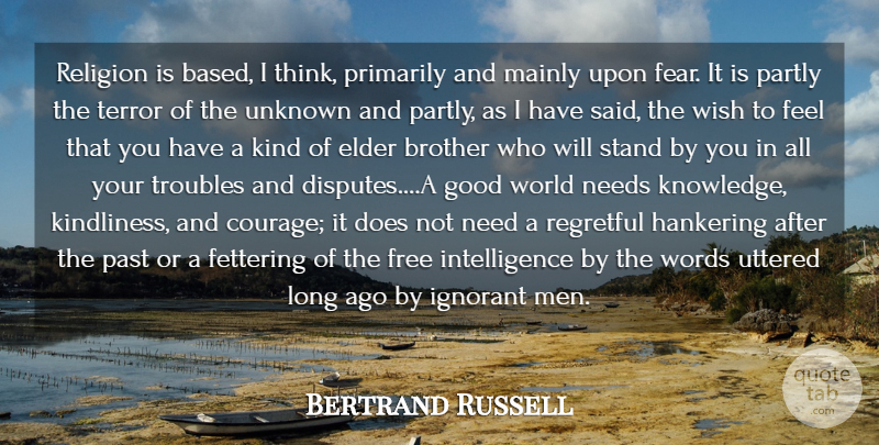 Bertrand Russell Quote About Brother, Elder, Free, Good, Hankering: Religion Is Based I Think...