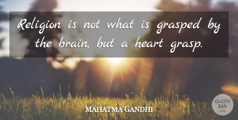 Mahatma Gandhi Quote About Heart, Religion, Brain: Religion Is Not What Is...