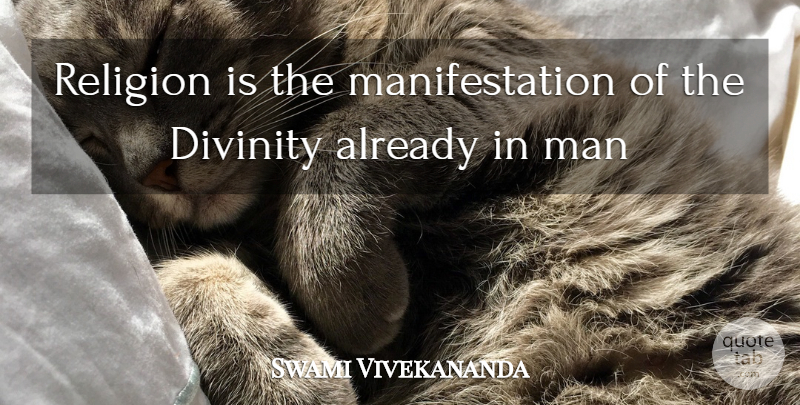 Swami Vivekananda Quote About Divinity, Man, Religion: Religion Is The Manifestation Of...