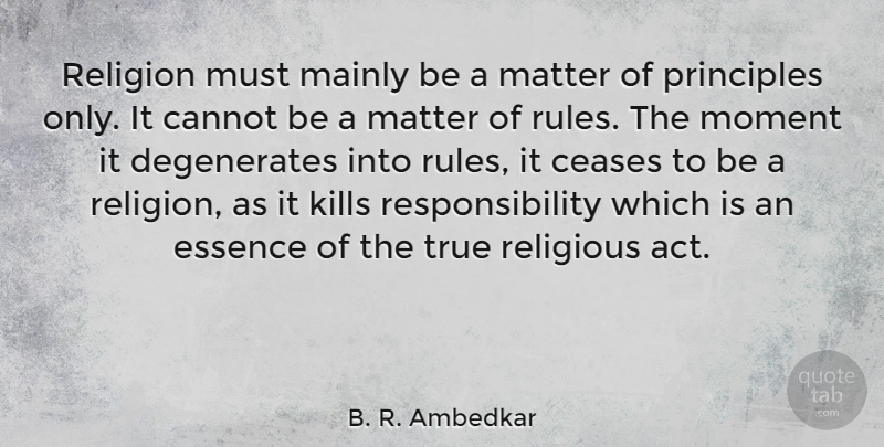 B. R. Ambedkar Quote About Religious, Responsibility, Essence: Religion Must Mainly Be A...