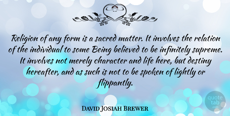 David Josiah Brewer Quote About Believed, Destiny, Form, Individual, Infinitely: Religion Of Any Form Is...
